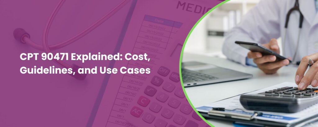 CPT Code 90471 Explained: cost, guidelines, and use cases