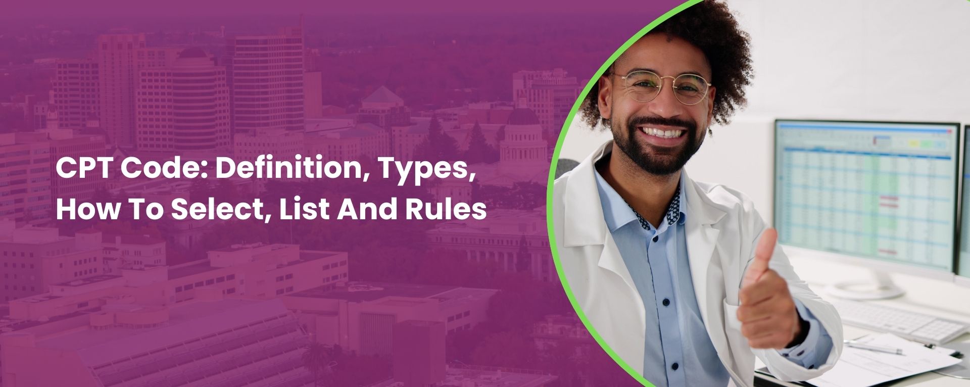 CPT Code: Definition, Types, How To select, List And Rules
