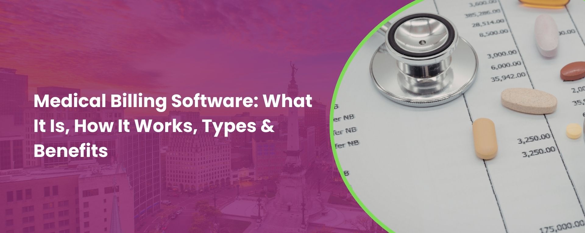 Medical Billing Software: What It Is, How It Works, Types & Benefits