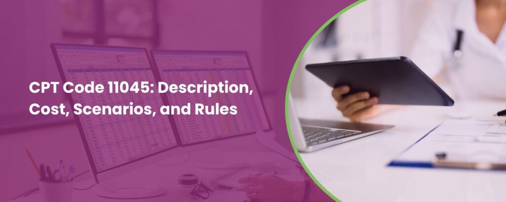 CPT Code 11045: Description, Cost, Scenarios, and Rules