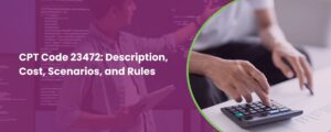 CPT Code 23472: Description, Cost, Scenarios, and Rules