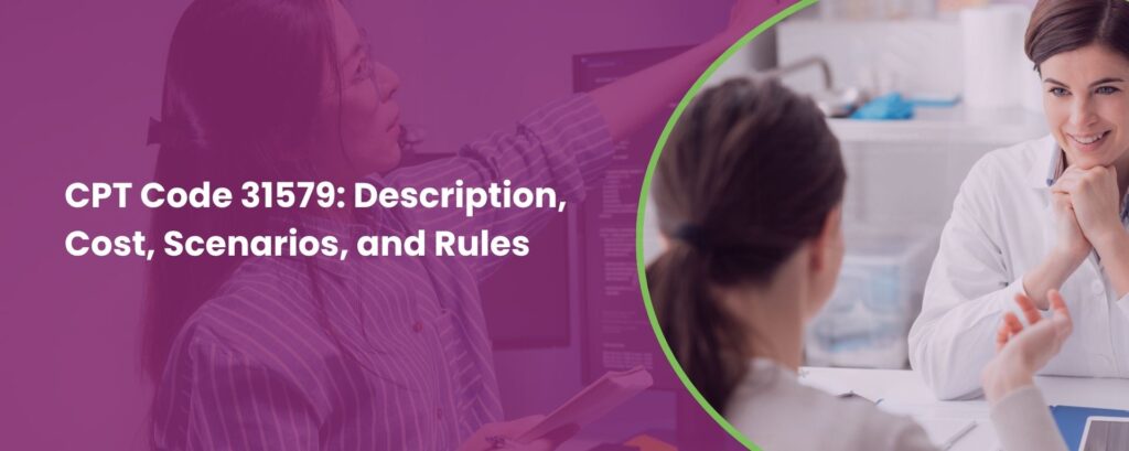 CPT Code 31579: Description, Cost, Scenarios, and Rules