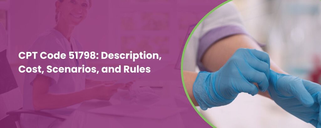 CPT Code 51798: Description, Cost, Scenarios, and Rules