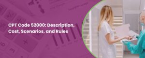 CPT Code 52000: Description, Cost, Scenarios, and Rules