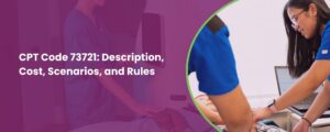 CPT Code 73721: Description, Cost, Scenarios, and Rules