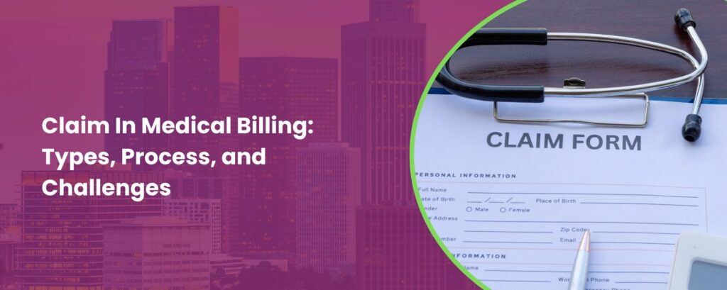Claim In Medical Billing: Types, Process, and Challenges