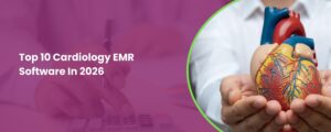 Top 10 Cardiology EMR Software In 2026