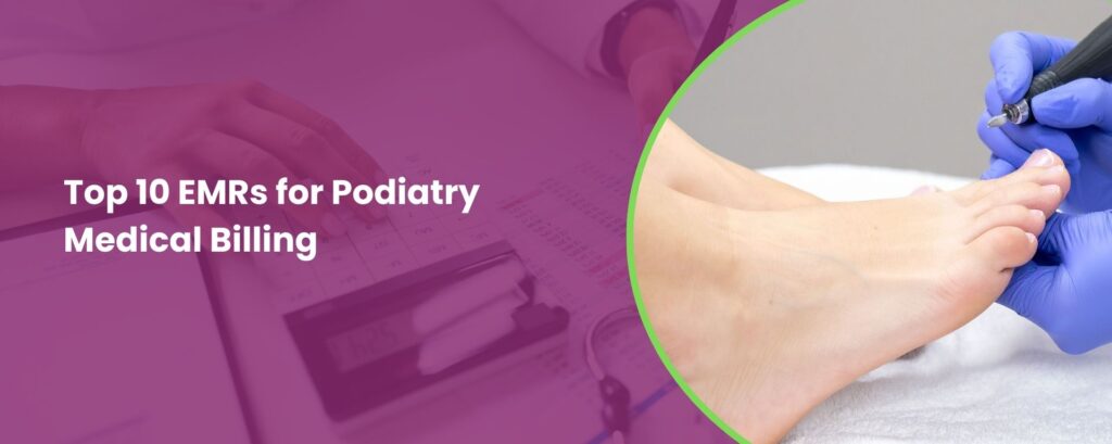 Top 10 EMRs for Podiatry Medical Billing