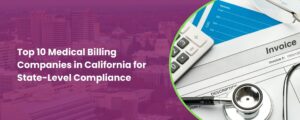 Top 10 Medical Billing Companies in California for State-Level Compliance