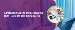 A Detailed Guide to eClinicalWorks EMR: How eCW EHR Billing Works
