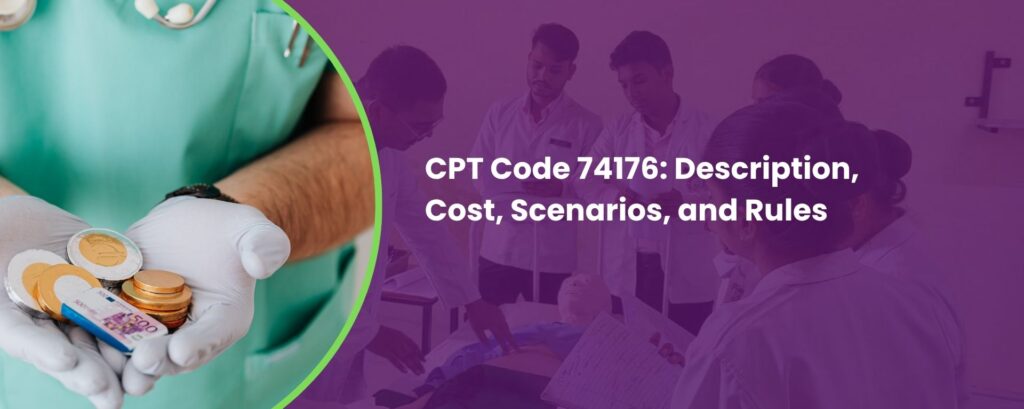 CPT Code 74176: Description, Cost, Scenarios, and Rules