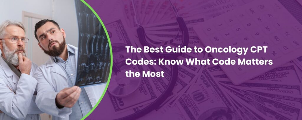The Best Guide to Oncology CPT Codes: Know What Code Matters the Most