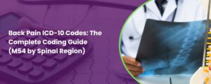 Back Pain ICD-10 Codes: The Complete 2026 Coding Guide (M54 by Spinal Region)