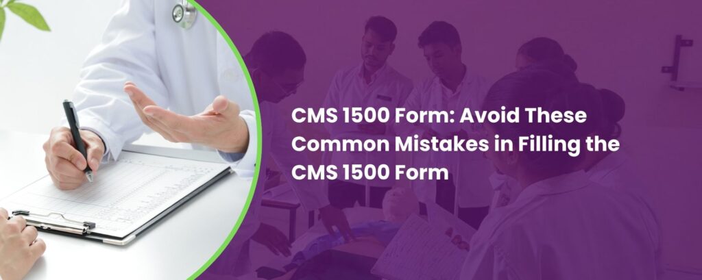 CMS 1500 Form: Avoid These Common Mistakes in Filling the CMS 1500 Form