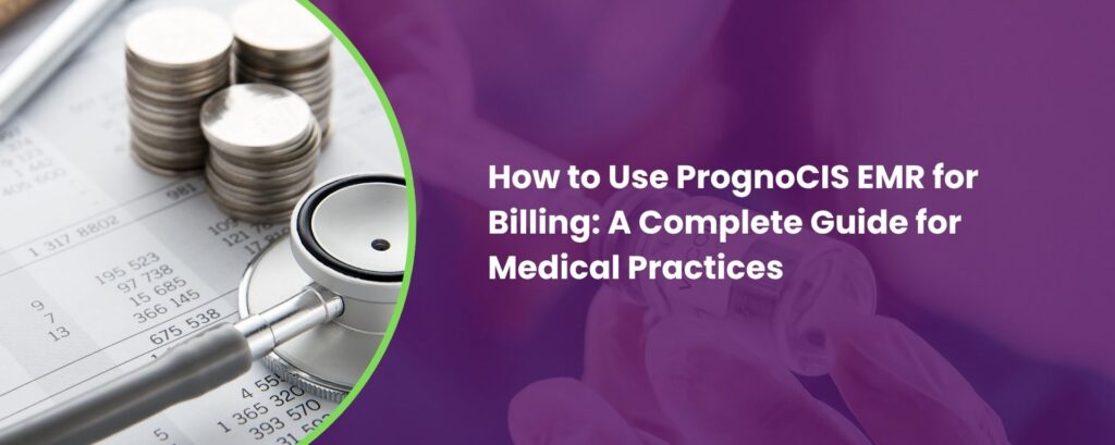 PrognoCIS EMR for Billing A Complete Guide for Medical Practices