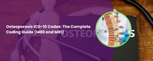 Osteoporosis ICD-10 Codes: The Complete 2026 Coding Guide (M80 and M81)