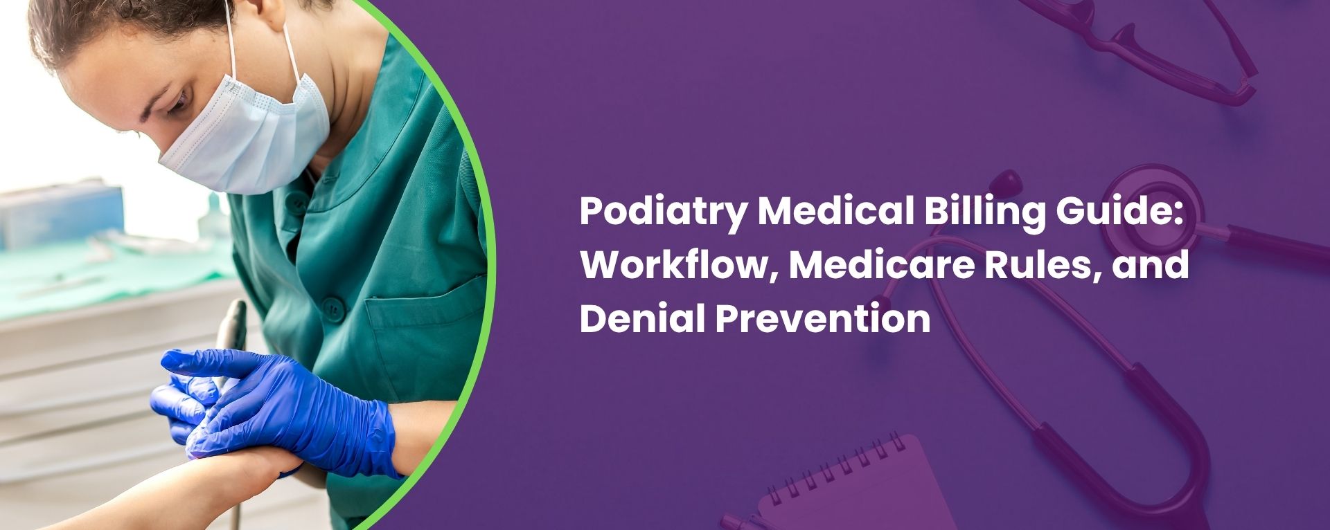Podiatry Medical Billing Guide Workflow, Medicare Rules, and Denial Prevention