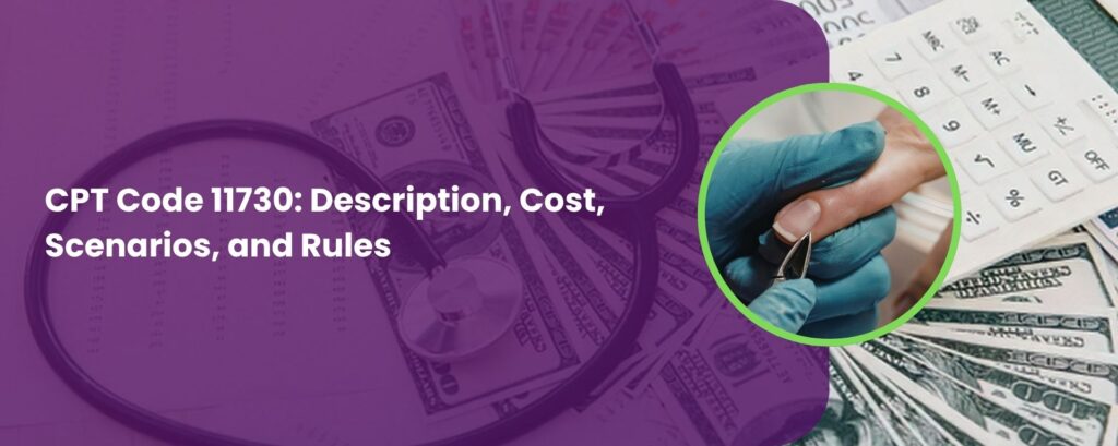 CPT Code 11730: Description, Cost, Scenarios, and Rules