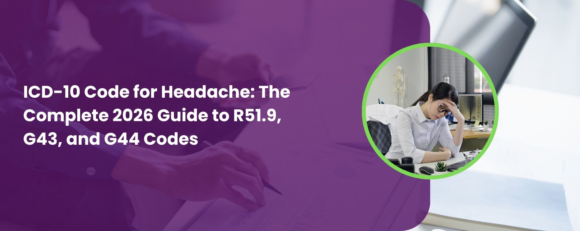 ICD-10 Code for Headache: The Complete 2026 Guide to R51.9, G43, and G44 Codes