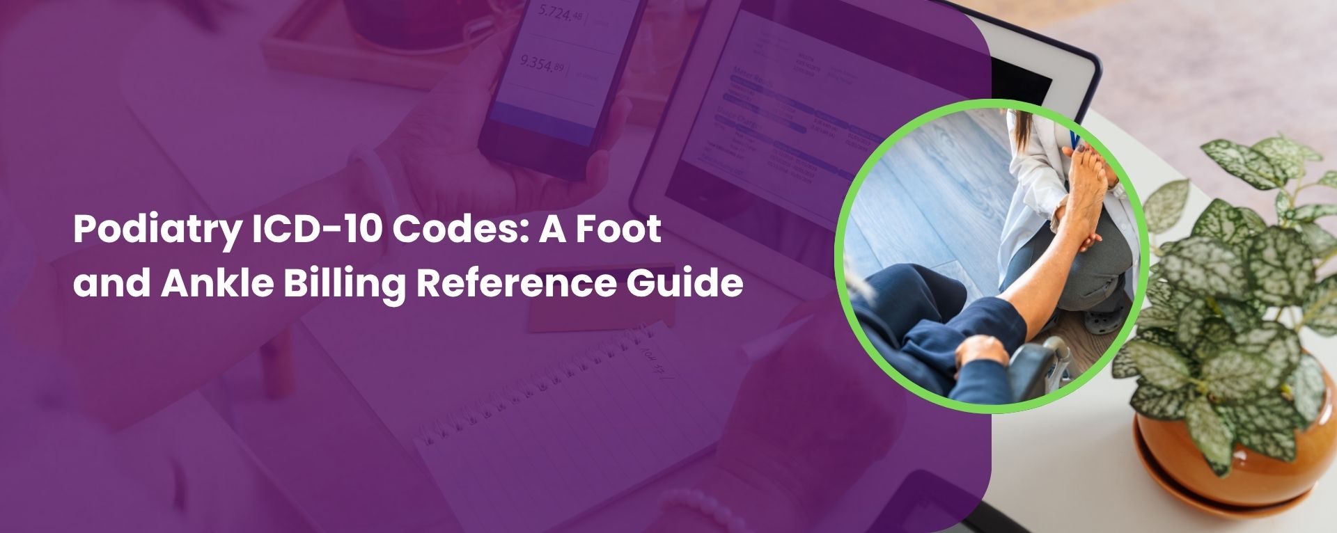 Podiatry ICD-10 Codes: A Foot and Ankle Billing Reference Guide