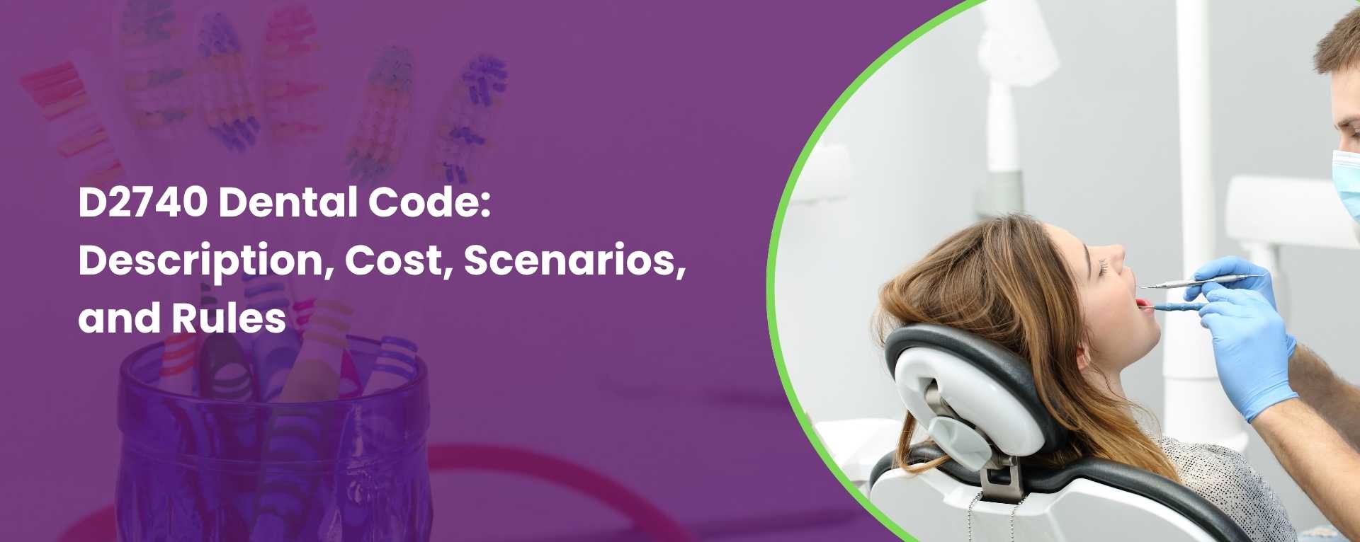 D2740 Dental Code: Description, Cost, Scenarios, and Rules