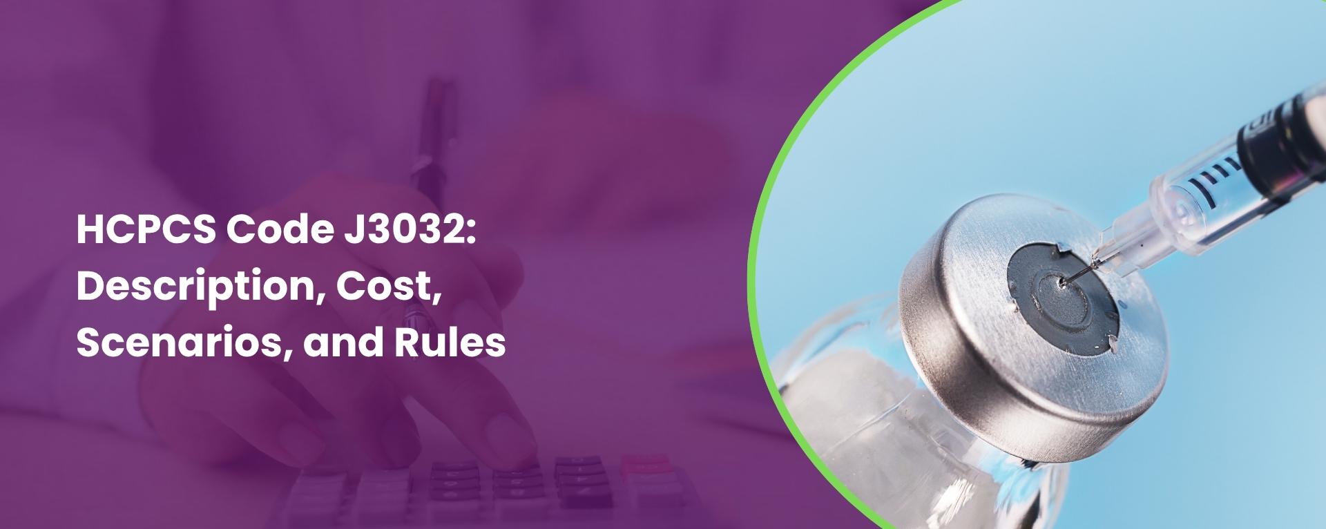 HCPCS Code J3032 Description, Cost, Scenarios, and Rules