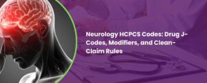 Neurology HCPCS Codes Drug J-Codes, Modifiers, and Clean-Claim Rules