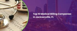 Top 10 Medical Billing Companies in Jacksonville, FL