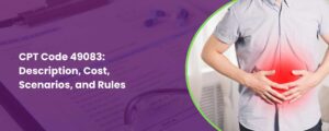 CPT Code 49083 Description, Cost, Scenarios, and Rules