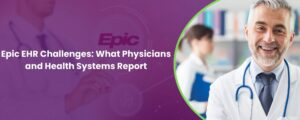 Epic EHR Challenges What Physicians and Health Systems Report