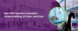 Epic EHR Features Complete Guide to Billing, AI Tools, and Cost