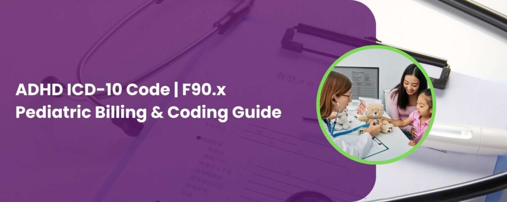 ADHD ICD-10 Code F90.x Pediatric Billing & Coding Guide