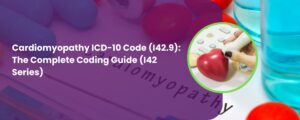 Cardiomyopathy ICD-10 Code (I42.9) The Complete 2027 Coding Guide (I42 Series)