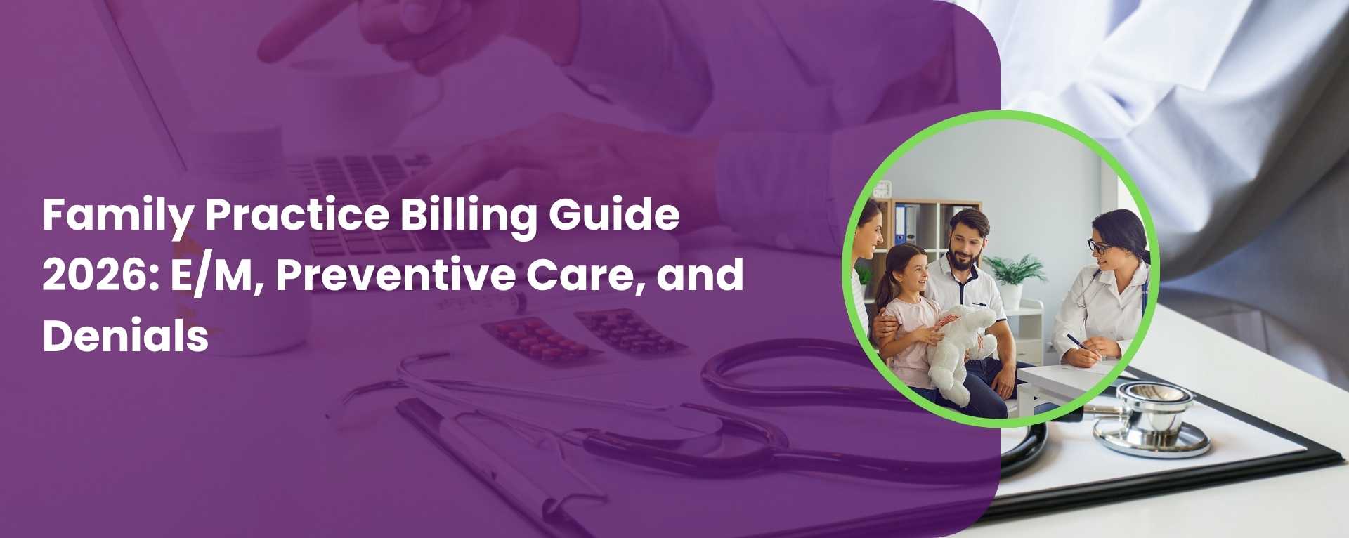 Family Practice Billing Guide 2026 EM, Preventive Care, and Denials