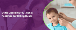 Otitis Media ICD-10 H66.x Pediatric Ear Billing Guide