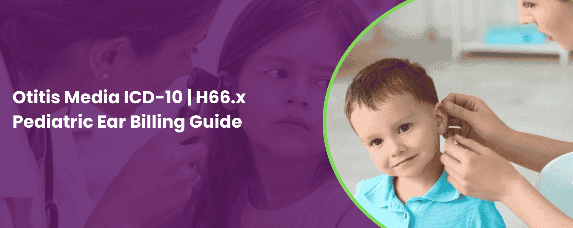 Otitis Media ICD-10 H66.x Pediatric Ear Billing Guide