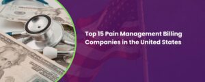 Top 15 Pain Management Billing Companies in the United States