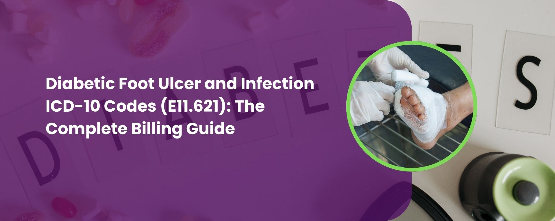 Diabetic Foot Ulcer and Infection ICD-10 Codes (E11.621) The Complete Billing Guide
